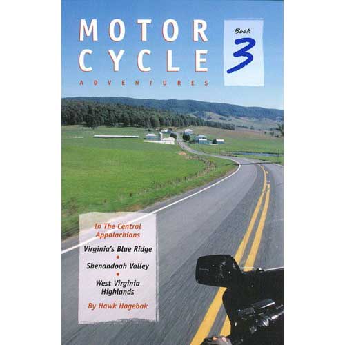 Motorcycle Adventures in the Central Appalachians, Book 3: Virginia's Blue Ridge, Shenandoah Valley, West Virginia Highlands